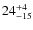$ 24^{+\rm 4}_{- 15}$