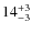 $ 14^{+\rm 3}_{- 3}$