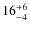 $ 16^{+\rm 6}_{- 4}$