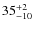 $ 35^{+\rm 2}_{- 10}$