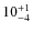 $ 10^{+\rm 1}_{- 4}$