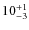 $ 10^{+\rm 1}_{- 3}$