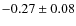 $-0.27 \pm 0.08$