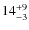 $ 14^{+\rm 9}_{- 3}$