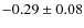 $-0.29 \pm 0.08$
