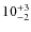 $ 10^{+\rm 3}_{- 2}$