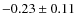 $-0.23 \pm 0.11$