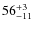 $ 56^{+\rm 3}_{- 11}$