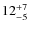 $ 12^{+\rm 7}_{- 5}$