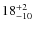 $ 18^{+\rm 2}_{- 10}$