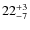 $ 22^{+\rm 3}_{- 7}$