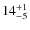 $ 14^{+\rm 1}_{- 5}$