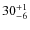 $ 30^{+\rm 1}_{- 6}$