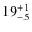 $ 19^{+\rm 1}_{- 5}$