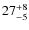 $ 27^{+\rm 8}_{- 5}$