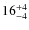 $ 16^{+\rm 4}_{- 4}$