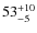 $ 53^{+\rm 10}_{- 5}$