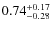 $0.74^{+\rm0.17}_{-0.28}$