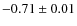 $-0.71 \pm 0.01$