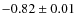 $-0.82 \pm 0.01$