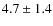 $4.7\pm1.4$