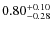 $0.80^{+\rm0.10}_{-0.28}$