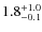 $1.8^{+\rm 1.0}_{-0.1}$