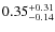 $0.35^{+\rm0.31}_{-0.14}$