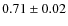 $0.71 \pm 0.02$