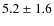 $5.2\pm1.6$