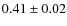$0.41 \pm 0.02$