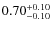 $0.70^{+\rm0.10}_{-0.10}$