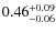 $0.46^{+\rm0.09}_{-0.06}$