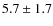 $5.7\pm1.7$