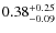 $0.38^{+\rm0.25}_{-0.09}$