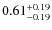 $0.61^{+\rm0.19}_{-0.19}$
