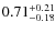 $0.71^{+\rm0.21}_{-0.18}$