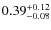 $0.39^{+\rm0.12}_{-0.08}$