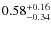 $0.58^{+\rm0.16}_{-0.34}$