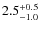 $2.5^{+\rm0.5}_{-1.0}$