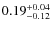 $0.19^{+\rm0.04}_{-0.12}$
