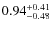 $0.94^{+\rm0.41}_{-0.48}$