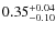 $0.35^{+\rm0.04}_{-0.10}$