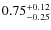 $0.75^{+\rm0.12}_{-0.25}$