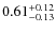 $0.61^{+\rm0.12}_{-0.13}$