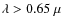 $\lambda>0.65~\mu$