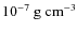 $10^{-7}~{\rm g~cm}^{-3}$