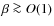 $\beta \ga O(1)$