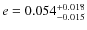 $e = 0.054^{\rm + 0.018 }_{- 0.015} $