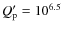 $Q_{\rm p}' = 10^{\rm 6.5}$